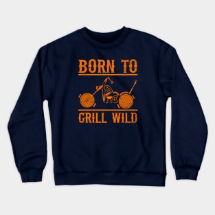 Born To Grill (mono) Crewneck Sweatshirt